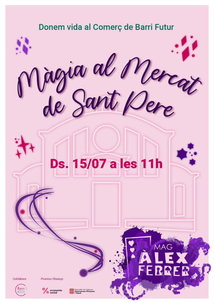 Màgia al Mercat de Sant Pere. Donem vida al Comerç de Barri Futur. Ds. 15/07 a les 11h. Amb el mag Álex Ferrer.