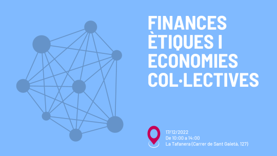 Finances ètiques i economies col·lectives. 17 de desembre a les 10 a la Tafanera 